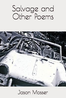 Salvage and Other Poems by Mosser, Jason