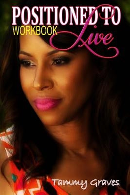 Positioned To Live Workbook by Graves, Tammy