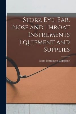 Storz Eye, Ear, Nose and Throat Instruments Equipment and Supplies by Storz Instrument Company (Saint Louis