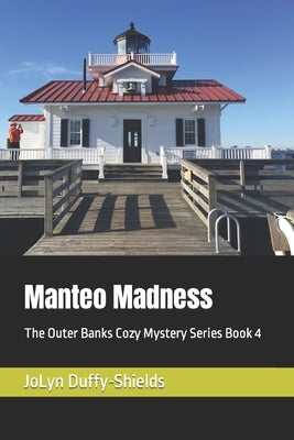 Manteo Madness: The Outer Banks Cozy Mystery Series Book 4 by Duffy-Shields, Jolyn