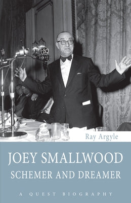 Joey Smallwood: Schemer and Dreamer by Argyle, Ray