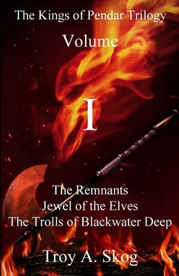 The Kings of Pendar Trilogy Volume I by Skog, Troy Allen