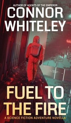Fuel To The Fire: A Science Fiction Adventure Novella by Whiteley, Connor