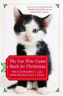 The Cat Who Came Back for Christmas: How a Cat Brought a Family the Gift of Love by Romp, Julia