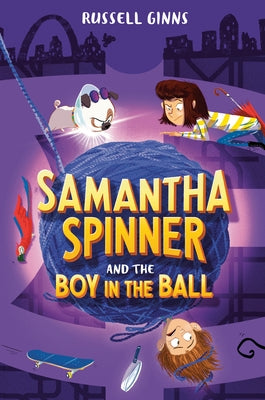 Samantha Spinner and the Boy in the Ball by Ginns, Russell