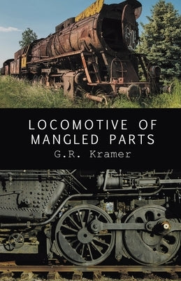 Locomotive of Mangled Parts by Kramer, G. R.