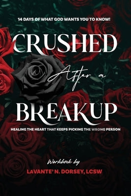 Crushed After a Breakup: 14 Days of What God Wants You to Know by Dorsey, Lavante' N.