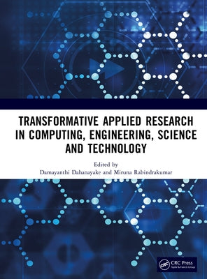 Transformative Applied Research in Computing, Engineering, Science and Technology by Dahanayake, Damayanthi