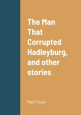 The Man That Corrupted Hadleyburg, and other stories by Twain, Mark