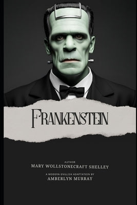 Frankenstein: Classics Reimagined: Modern English Editions by Murray, Amberlyn