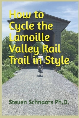 How to Cycle the Lamoille Valley Rail Trail in Style by Schnaars, Steven