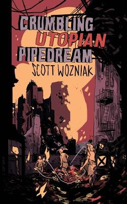 Crumbling Utopian Pipedream by Wozniak, Scott