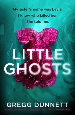 Little Ghosts: A Completely Gripping Psychological Thriller with a Shocking Twist by Dunnett, Gregg