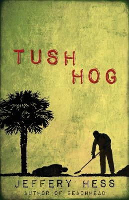 Tushhog by Hess, Jeffery