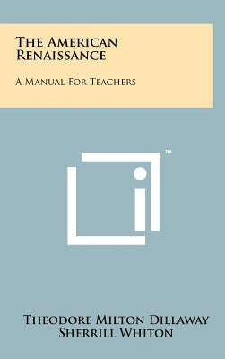 The American Renaissance: A Manual for Teachers by Dillaway, Theodore Milton