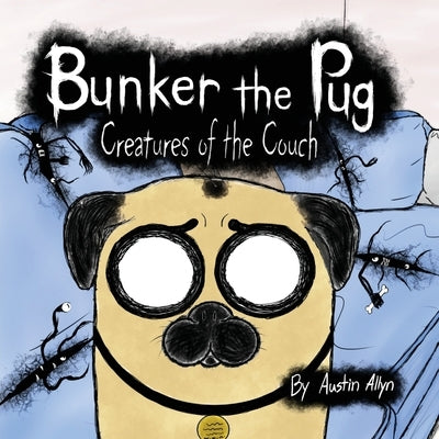 Bunker the Pug: Creatures of the Couch by Allyn, Austin