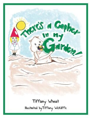 Theres a Gopher in My Garden by Wheat, Tiffany