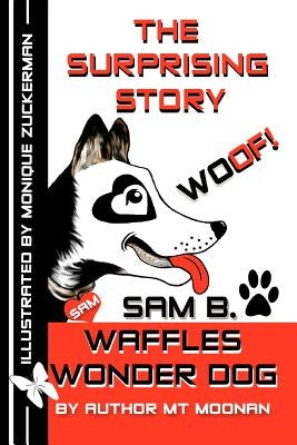 The Surprising Story woof Sam B. Waffles Wonder Dog by Zuckerman, Monique