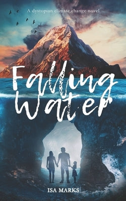 Falling Water: A dystopian climate change novel by Marks, Isa