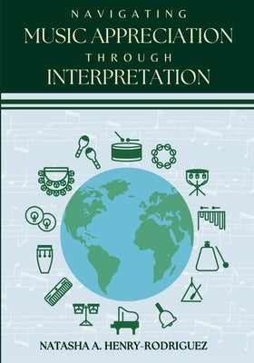 Navigating Music Appreciation Through Interpretation by Henry-Rodriguez, Natasha