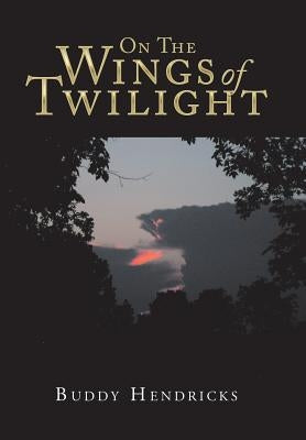 On the Wings of Twilight by Hendricks, Buddy