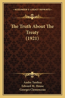 The Truth About The Treaty (1921) by Tardieu, Andre