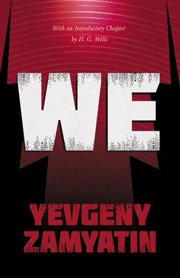 We: With the Introductory Chapter, the Revolution and Famine in Russia by H. G. Wells by Zamyatin, Yevgeny