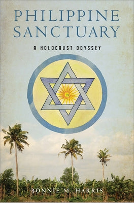 Philippine Sanctuary: A Holocaust Odyssey by Harris, Bonnie M.