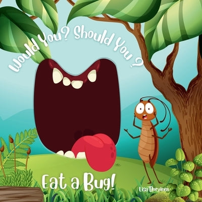 Would You? Should You? Eat a Bug! by Dorvinen, Lisa
