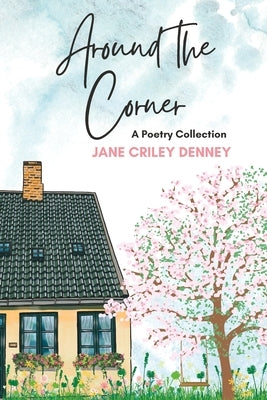 Around the Corner: A Poetry Collection by Denney, Jane Criley