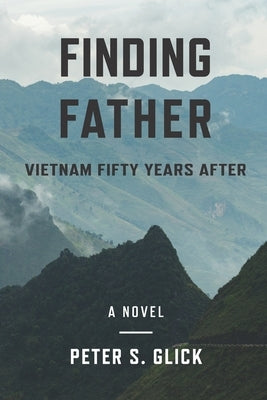 Finding Father: Vietnam 50 Years After by Glick, Peter S.