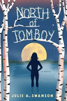 North of Tomboy by Swanson, Julie A.