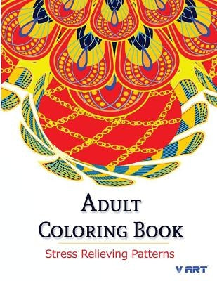 Adult Coloring Book: Coloring Books For Adults: Stress Relieving Patterns by Suwannawat, Tanakorn