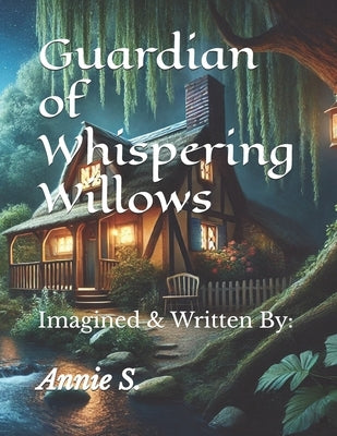 Guardians of Whispering Willows by S, Annie