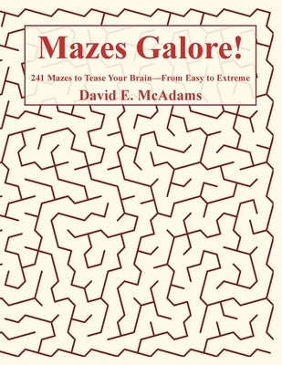 Mazes Galore!: 241 Mazes to Tease Your Brain, From Easy to Extreme by McAdams, David E.