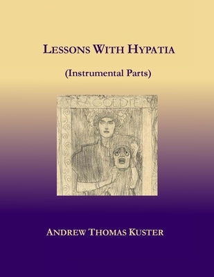 Lessons With Hypatia (Instrumental Parts) by Kuster, Andrew Thomas