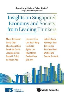 Insights on Singapore's Economy and Society from Leading Thinkers: From the Institute of Policy Studies' Singapore Perspectives by Institute of Policy Studies, Singapore