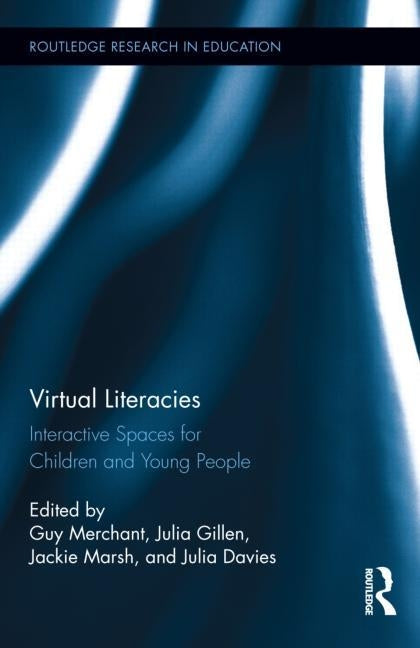 Virtual Literacies: Interactive Spaces for Children and Young People by Merchant, Guy