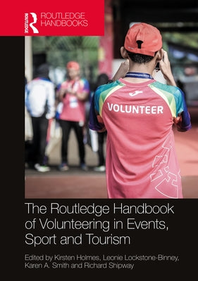 The Routledge Handbook of Volunteering in Events, Sport and Tourism by Holmes, Kirsten