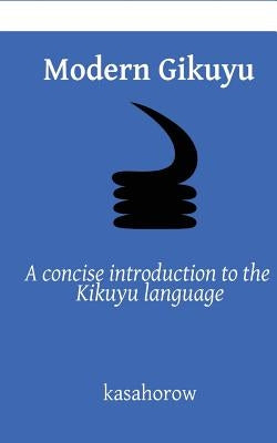 Modern Gikuyu: A concise introduction to the Kikuyu language by Kasahorow