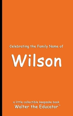 Celebrating the Family Name of Wilson by Walter the Educator