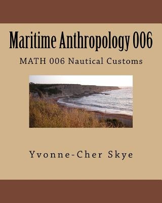 Maritime Anthropology Module 006: MATH 006 Nautical Customs by Skye, Yvonne-Cher