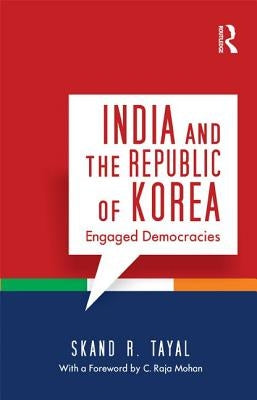 India and the Republic of Korea: Engaged Democracies by Tayal, Skand R.