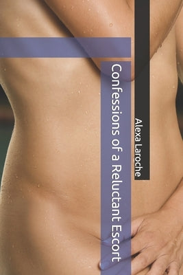 Confessions of a Reluctant Escort by Laroche, Alexa