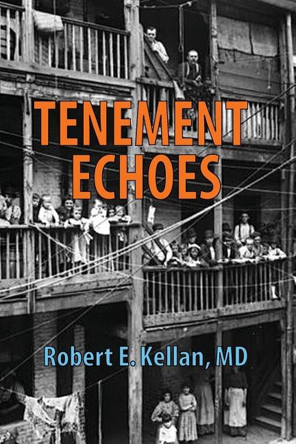 Tenement Echoes by Kellan MD, Robert E.