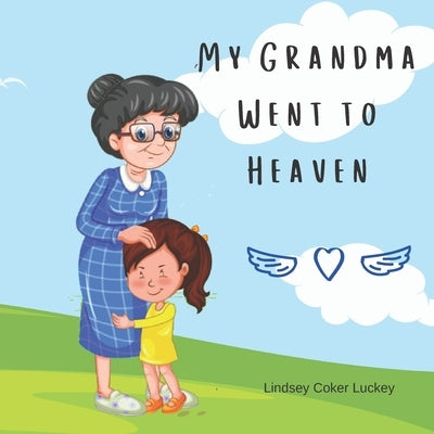 My Grandma Went to Heaven by Luckey, Lindsey Coker