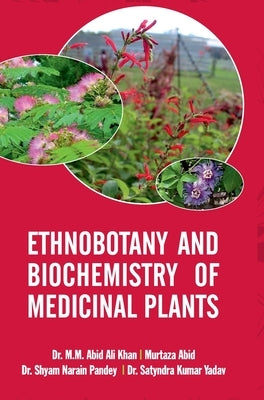 Ethnobotany and Biochemistry of Medicinal Plants by Khan, M. M. Abid Ali