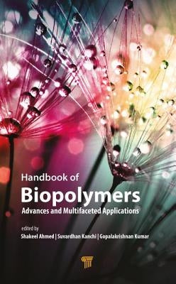 Handbook of Biopolymers: Advances and Multifaceted Applications by Ahmed, Shakeel