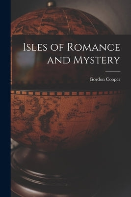 Isles of Romance and Mystery by Cooper, Gordon (Charles Gordon Towers)