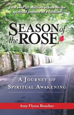 Season of the Rose: A Journey of Spiritual Awakening by Boucher, Amy Flynn